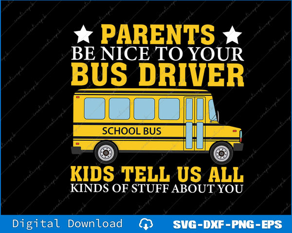 Parents Be Nice To Your Bus Driver Funny School Drivers SVG File