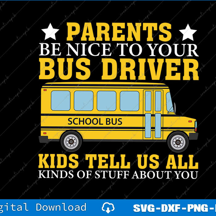 Parents Be Nice To Your Bus Driver Funny School Drivers SVG File