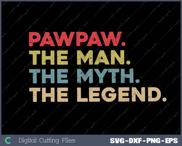 Pawpaw The Man The Myth The Legend SVG PNG Cutting Printable Files