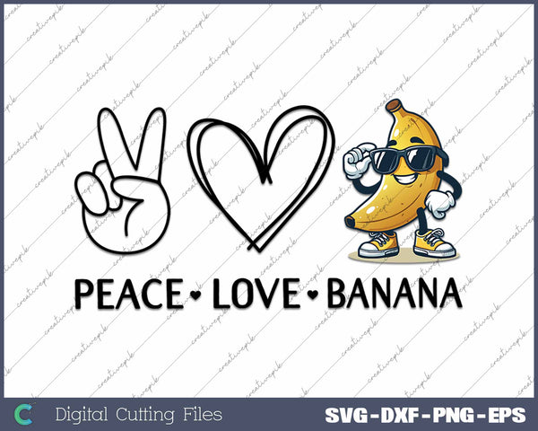 Peace Love Banana Funny Love Bananas SVG PNG Cutting Printable Files