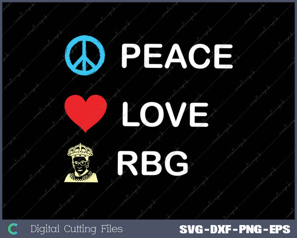 Peace Love RBG Notorious Ruth Bader Ginsburg SVG PNG Cutting Printable Files