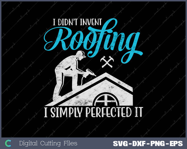 Perfected Roofing Funny Roofer Gift Idea SVG PNG Cutting Printable Files 