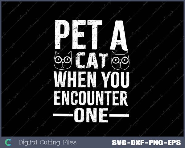 Pet A Cat When You Encounter One SVG PNG Cutting Printable Files