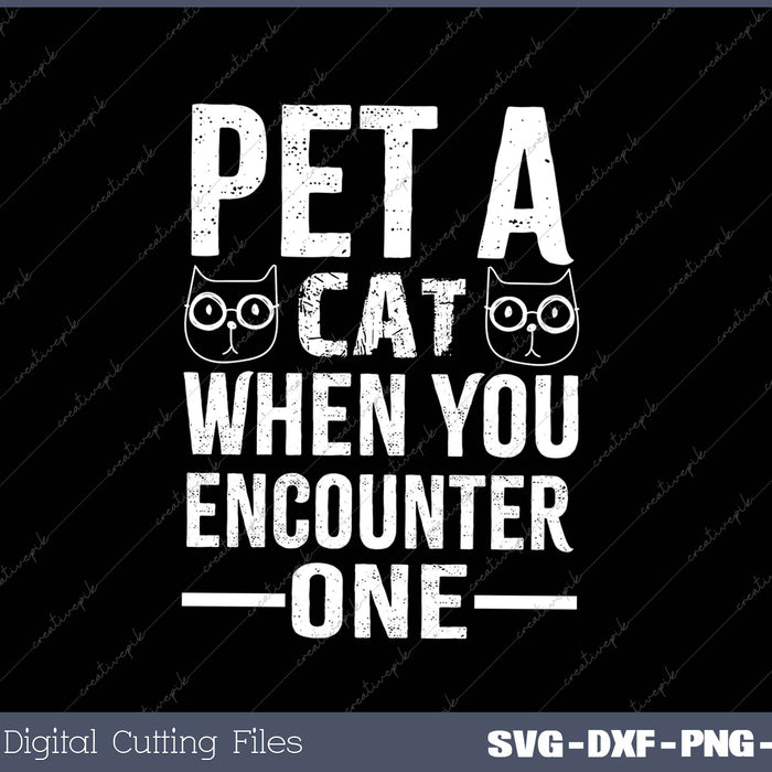 Pet A Cat When You Encounter One SVG PNG Cutting Printable Files