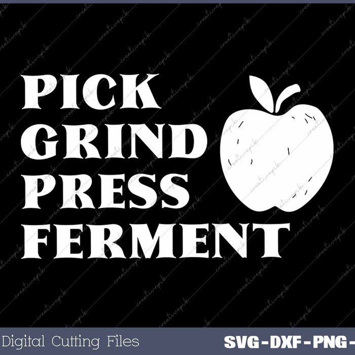 Pick Grind Press Ferment Funny Apple Cider SVG PNG Cutting Printable Files