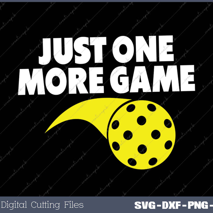 Pickleball Just One More Game SVG PNG Cutting Printable Files