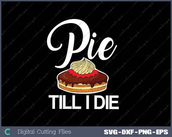 Pie Till I Die SVG PNG Cutting Printable Files