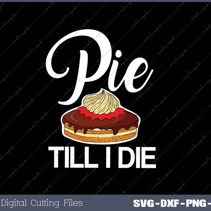 Pie Till I Die SVG PNG Cutting Printable Files