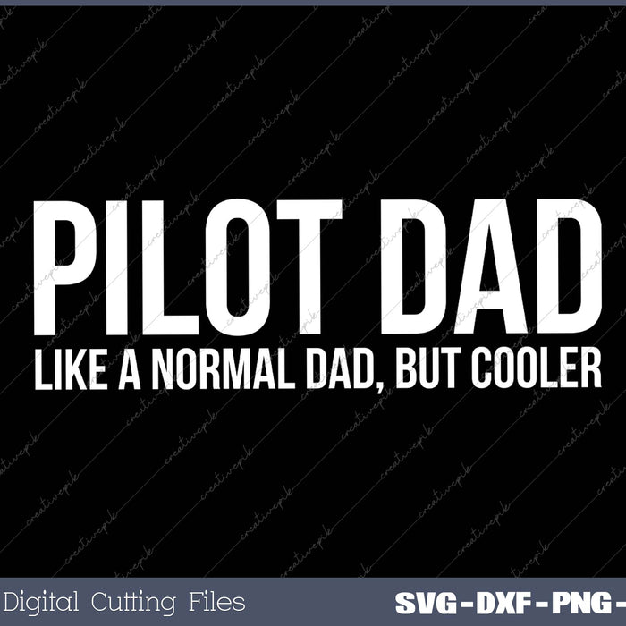 Pilot Dad like A Normal Dad, But Cooler SVG PNG Cutting Printable Files