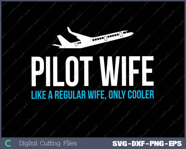 Pilot Wife Like A Regular Wife, Only Cooler SVG PNG Cutting Printable Files