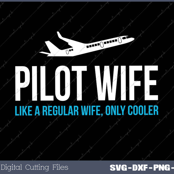 Pilot Wife Like A Regular Wife, Only Cooler SVG PNG Cutting Printable Files