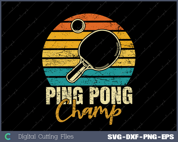 Ping Pong Champ - Table Tennis Player Sports Lover SVG PNG Cutting Printable Files