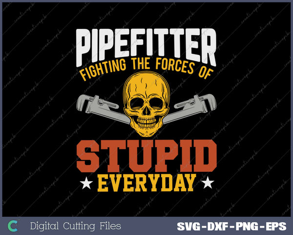 Pipefitter Funny Plumber Plumbing Fixing Stupid SVG PNG Cutting Printable Files