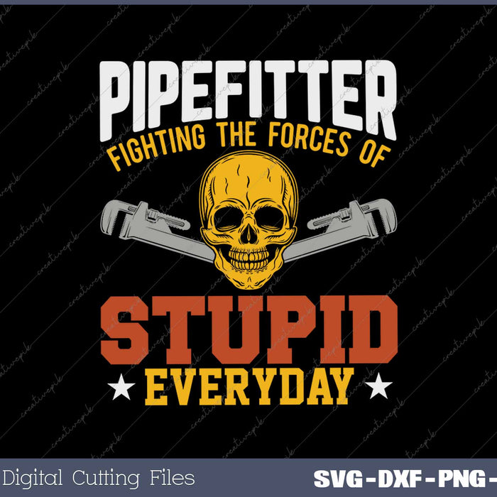 Pipefitter Funny Plumber Plumbing Fixing Stupid SVG PNG Cutting Printable Files