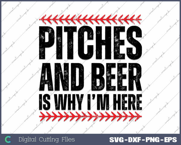 Pitches And Beer Is Why I’m Here Baseball Pitcher SVG PNG Cutting Printable Files