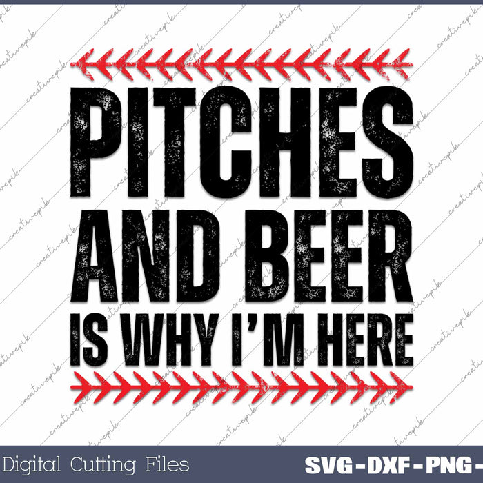 Pitches And Beer Is Why I’m Here Baseball Pitcher SVG PNG Cutting Printable Files