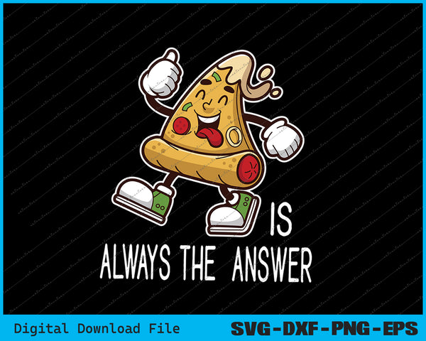 Pizza is Always the Answer Funny Pizza SVG PNG Cutting Files