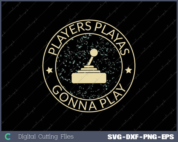 Players Playas Gonna Play SVG PNG Cutting Printable Files