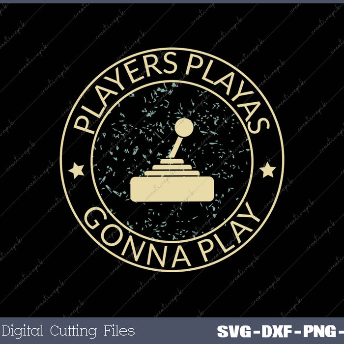 Players Playas Gonna Play SVG PNG Cutting Printable Files