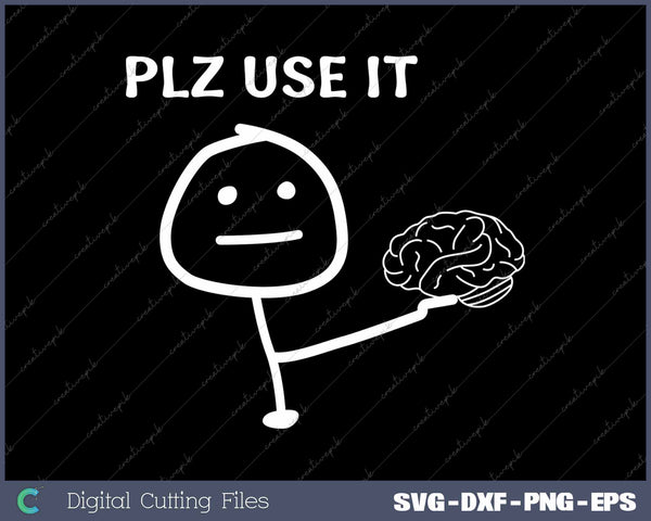 Please Use Your Brain Sarcastic SVG PNG Cutting Printable Files