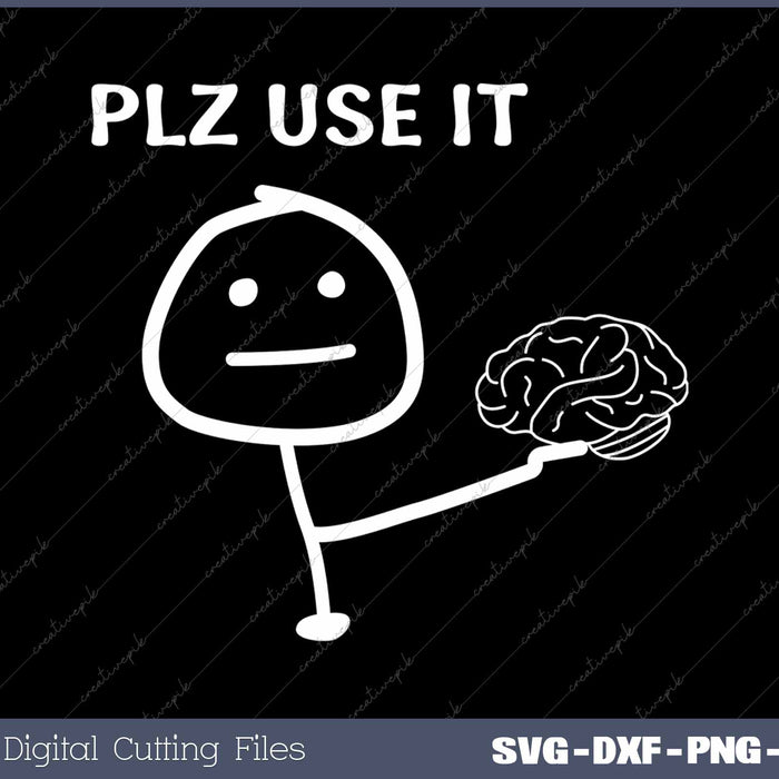 Please Use Your Brain Sarcastic SVG PNG Cutting Printable Files