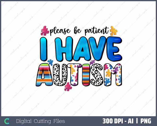 Please be patient I have autism AI PNG Sublimation File