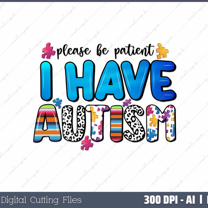 Please be patient I have autism AI PNG Sublimation File