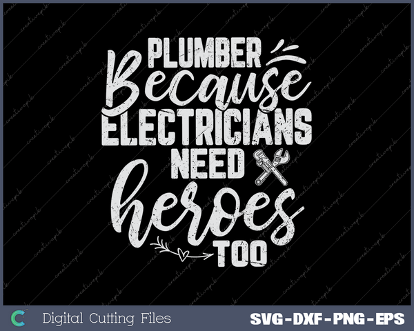 Plumber Because Electricians Need Heroes Too Pipe Plumbing SVG PNG Cutting Printable Files