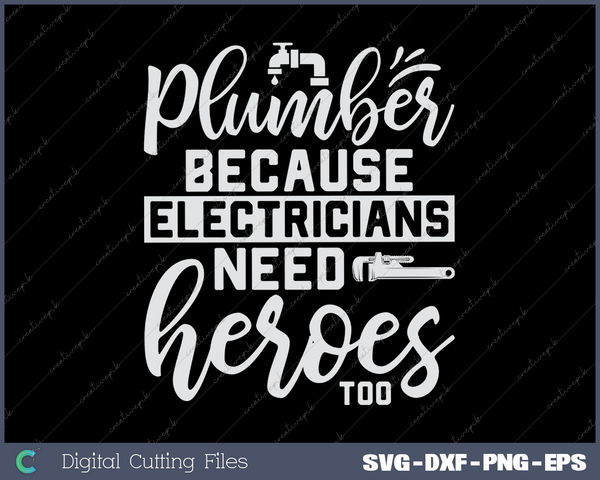 Plumber Because Electricians Need Heroes Too Pipe Plumbing SVG PNG Cutting Printable Files