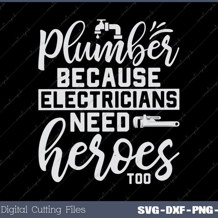 Plumber Because Electricians Need Heroes Too Pipe Plumbing SVG PNG Cutting Printable Files