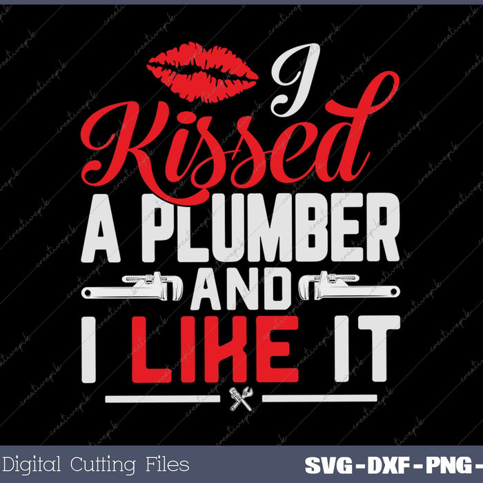 Plumber I Kissed A Plumber And Like It SVG PNG Cutting Printable File