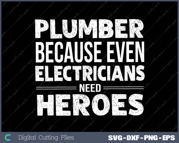 Plumber because even Electricians need Heroes Funny