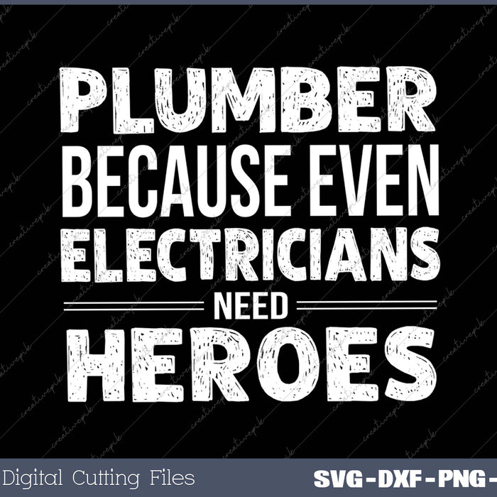 Plumber because even Electricians need Heroes Funny