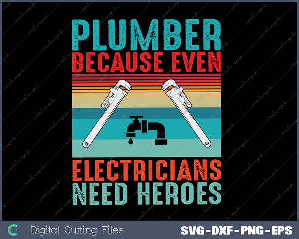 Plumber because even electricians need heroes funny plumber SVG PNG Cutting Printable Files