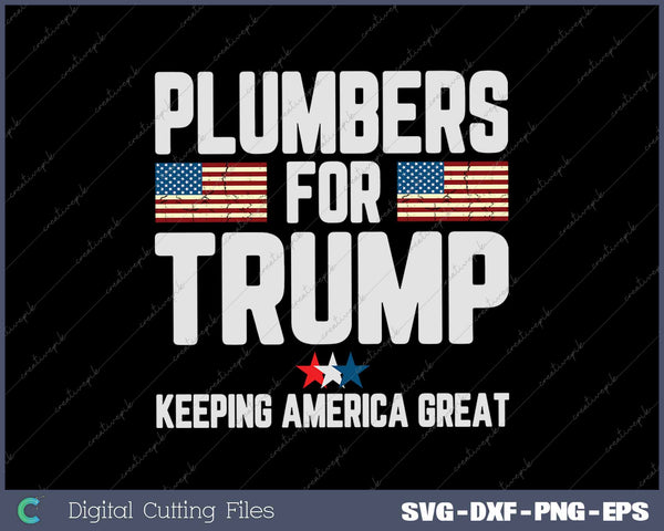 Plumbers For Trump 2024 Keeping America Great US Flag SVG PNG Cutting Printable Files