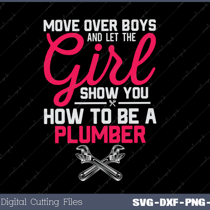 Plumbing Plumber Female Move Over Boys And Let The Girl Show SVG PNG Cutting Printable Files