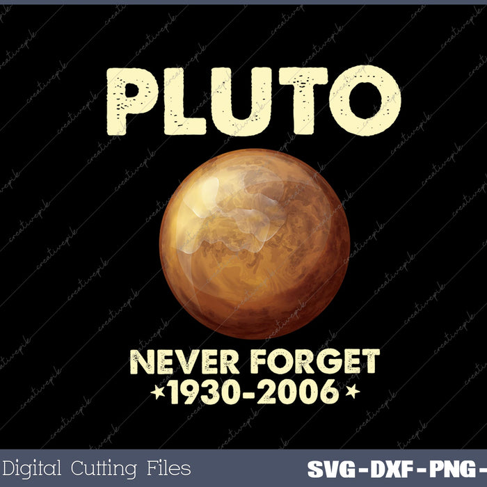 Pluto Never Forget 1930-2006 Planet Space Science SVG PNG Cutting Printable Files