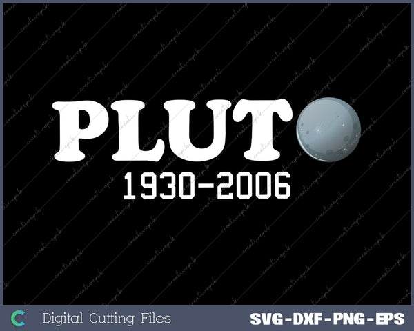 Pluto Never Forget It Was A Planet 1930-2006 SVG PNG Cutting Printable Files