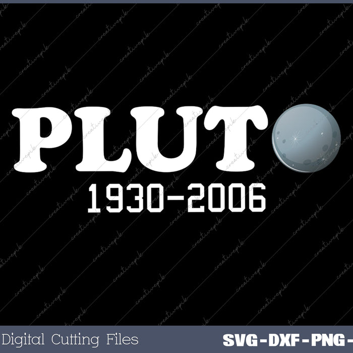 Pluto Never Forget It Was A Planet 1930-2006 SVG PNG Cutting Printable Files