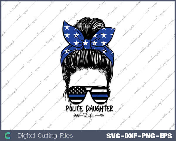 Police Daughter Life Messy Bun Hair Funny Police Daughter SVG PNG Cutting Printable Files