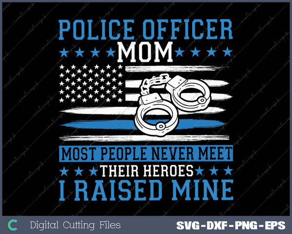 Police Supporter I Raised My Hero Police Officer Mom 