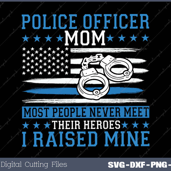 Police Supporter I Raised My Hero Police Officer Mom 