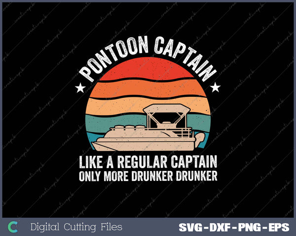 Pontoon Captain Like A Regular Captain Only More Drunker SVG Cut files