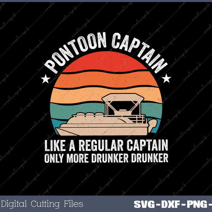 Pontoon Captain Like A Regular Captain Only More Drunker SVG Cut files