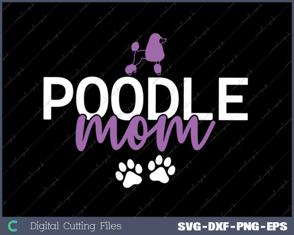 Poodle Mom Poodle Dog Mom SVG PNG Cutting Printable Files