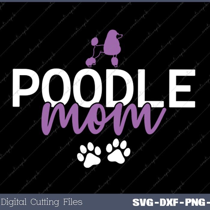 Poodle Mom Poodle Dog Mom SVG PNG Cutting Printable Files