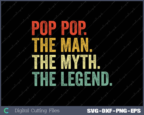 Pop The Man The Myth the legend SVG PNG Cutting Printable Files