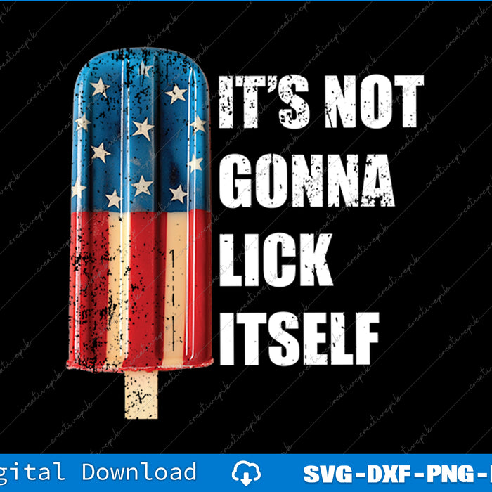 Popsicle Not Gonna Lick Itself Funny 4th July Patriotic Men SVG PNG Printable File