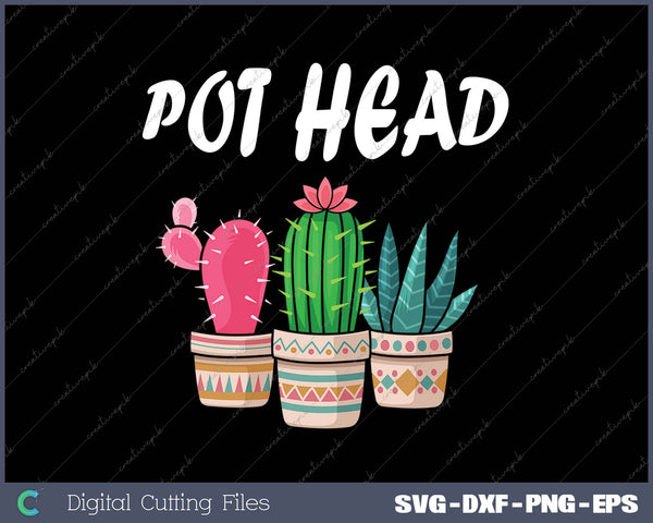 Pot Head Cactus Gardening Plant Lover Pothead Gardener Gift