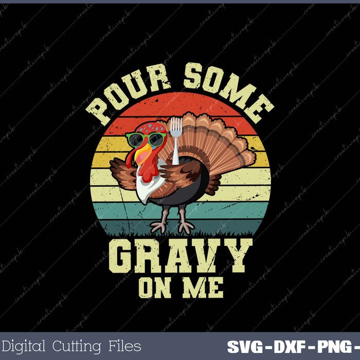 Pour Some Gravy on Me Happy Turkey Day Thanksgiving SVG PNG Printable Files